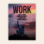 Work Until Your Bank Account Looks Like Your Phone Number Motivational Metal Poster