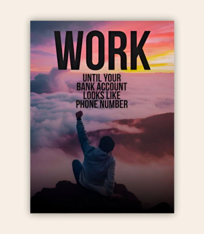 Work Until Your Bank Account Looks Like Your Phone Number Motivational Metal Poster