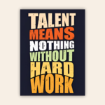 Talent Means Nothing Without Hard Work Motivational Metal Poster