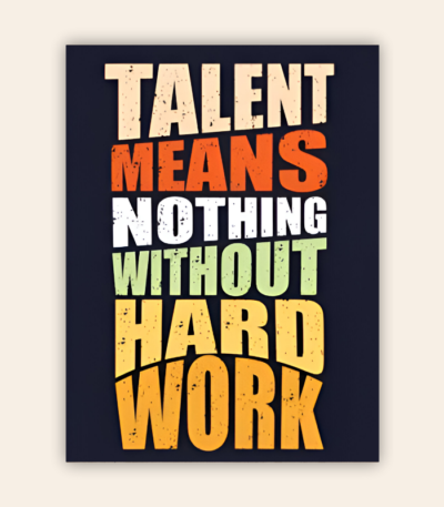 Talent Means Nothing Without Hard Work Motivational Metal Poster