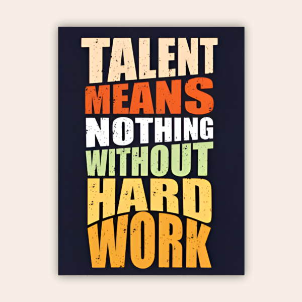 Talent Means Nothing Without Hard Work Motivational Metal Poster