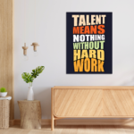 Talent Means Nothing Without Hard Work Motivational Metal Poster