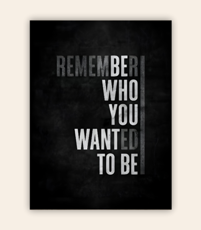 Remember Who You Wanted To Be Motivational Metal Poster