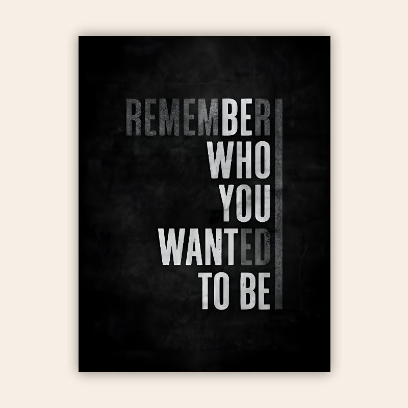 Remember Who You Wanted To Be Motivational Metal Poster Remember Who You Wanted To Be Motivational Metal Poster