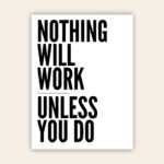 Nothing Will Work Unless You Do Motivational Metal Poster