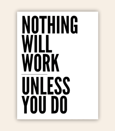 Nothing Will Work Unless You Do Motivational Metal Poster
