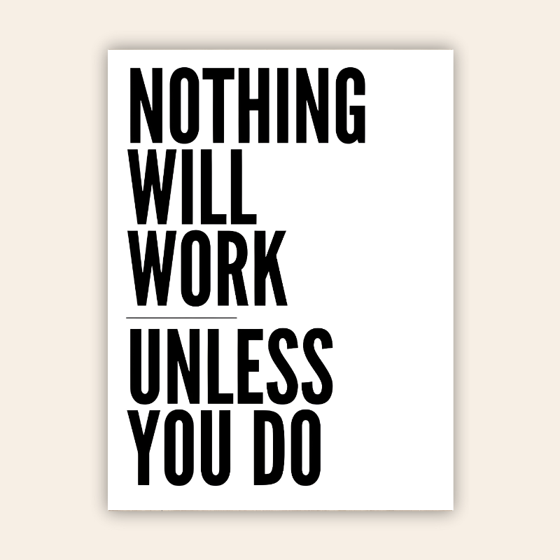Nothing Will Work Unless You Do Motivational Metal Poster Nothing Will Work Unless You Do Motivational Metal Poster