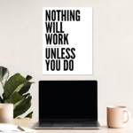 Nothing Will Work Unless You Do Motivational Metal Poster