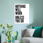 Nothing Will Work Unless You Do Motivational Metal Poster