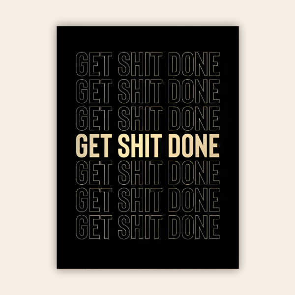 Get Shit Done Motivational Metal Poster