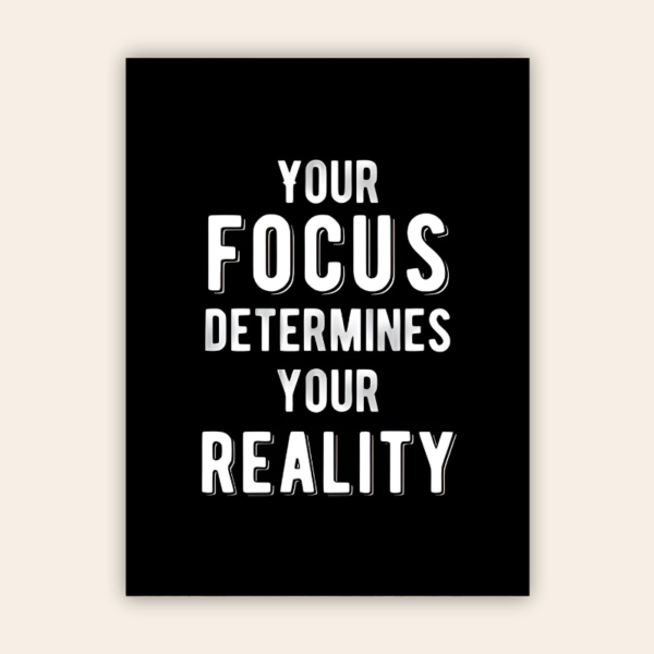 Your Focus Determines Your Reality Motivational Metal Poster